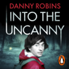 Into the Uncanny - Danny Robins