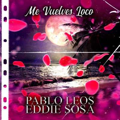 Me Vuelves Loco (feat. Eddie Sosa) - Single