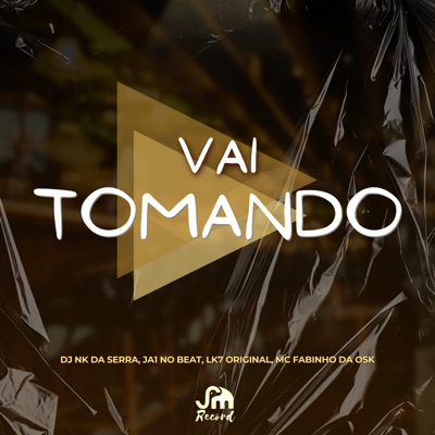 Vai Tomando (feat. LK7 ORIGINAL) - Single