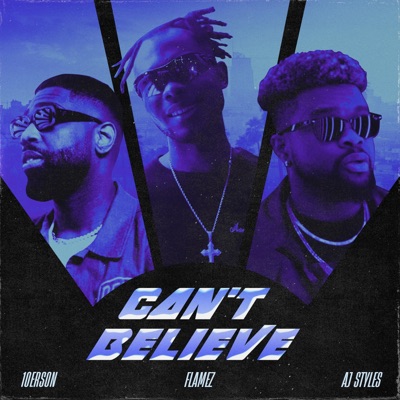 Can't Believe (feat. Aj Styles & 10erson) - Single