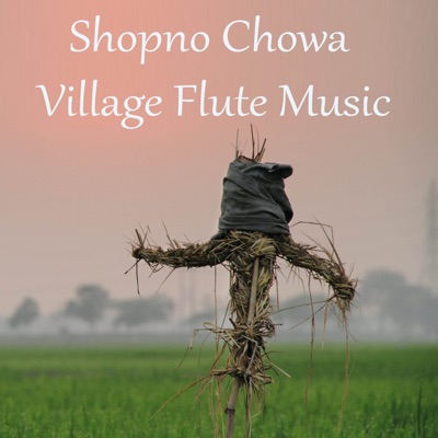 Suman Das - Shopno Chowa Village Flute Music