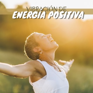 Vibración de Energía Positiva - Sonidos de Sanación Silenciosa y Música de Meditación Pacífica para el Equilibrio de Mente y Cuerpo