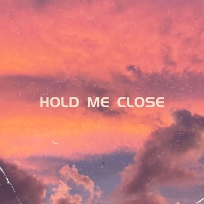 Hold Me Close - Single