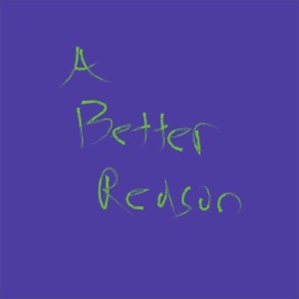 A Better Reason AChild