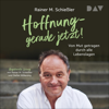 Hoffnung – gerade jetzt!: Von Mut getragen durch alle Lebenslagen - Rainer M. Schießler