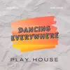 Play House - Dancing Everywhere