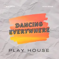 Dancing Everywhere — Play House