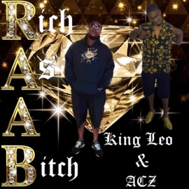 Rich As a Bitch (feat. Acz) King Leo