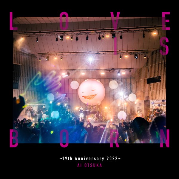 LOVE IS BORN ~19th Anniversary 2022~ (Live) - 大塚 愛のアルバム 