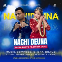 Nachi Deuna (feat. Sunita Lama) - Single - Shera Bravo