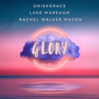 Glory - Single - Luke Wareham, Rachel Walker Mason & Uniekgrace