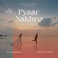Pyar Nakhro - Single - Shiva Churuwala