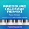 Pressure (Alesso Remix) - Pianostalgia FM lyrics