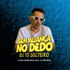Sem Aliança no Dedo, Eu Tô Solteiro (feat. DJ Helinho) - Single