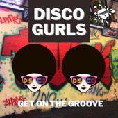 Disco Gurls - Get On the Groove (Extended Mix)