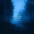 don't leave me alone