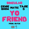 Yo Friend (feat. Genie Snow, Matic & Tajie D) - Single