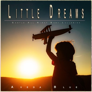 Little Dreams: Gentle All Night Baby Lullabies