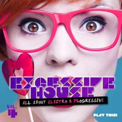 Excessive House, Vol. 4 - All About Electro & Progressive