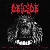 Deicide - Bury The Cross...With Your Christ