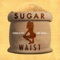 Sugar Waist artwork