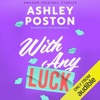 With Any Luck: The Improbable Meet-Cute Collection (Unabridged) - Ashley Poston