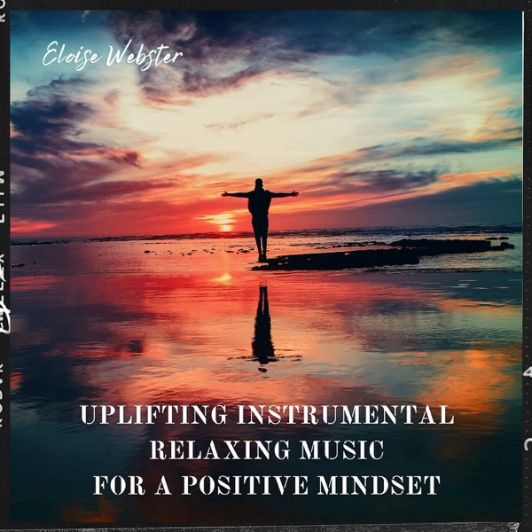Uplifting Instrumental Relaxing Music for a Positive Mindset