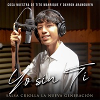 Yo Sin Ti, Salsa Criolla la Nueva Generación - Single - Cosa Nuestra de Tito Manrique & Dayron Aranguren