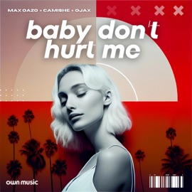 Baby Don't Hurt Me (Extended Mix) Max Oazo, Camishe & Ojax