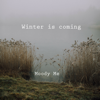 Winter Is Coming - Moody Me