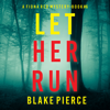 Let Her Run (A Fiona Red FBI Suspense Thriller—Book 6): Digitally narrated using a synthesized voice - Blake Pierce