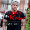 Under the Radar: Reynolds Restorations, Book 4 (Unabridged) - Melanie Moreland