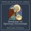 Headings on Spiritual Knowledge: The Second Part, Chapters 1-3 (Unabridged) - St. Isaac of Nineveh