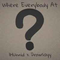 Where Everybody At? (feat. 1Hunnid) [Not Mastered] - Single - Drowsayy