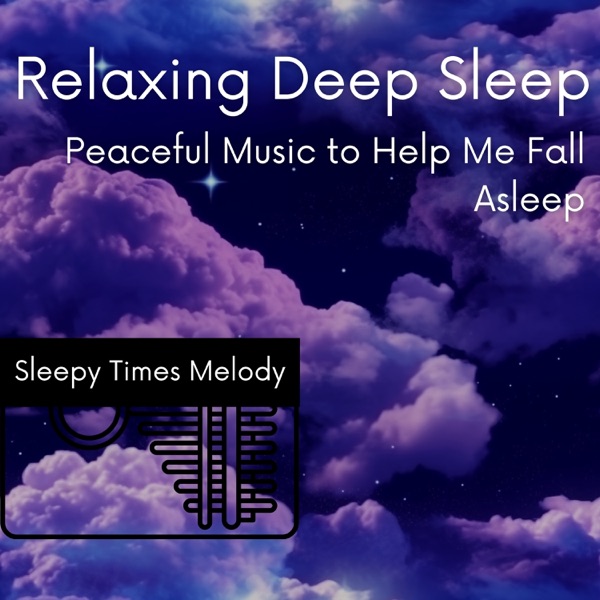 Relaxing Deep Sleep: Peaceful Music to Help Me Fall Asleep