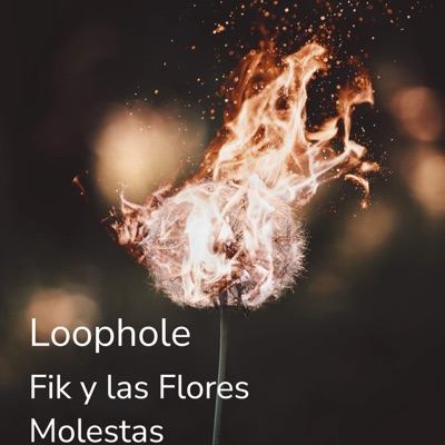 Loophole - Fik y las Flores Molestas