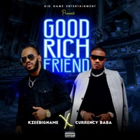 Good Rich Friend (feat. Currency Baba) - Single - Kzeebigname