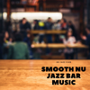 Relax Chillout Lounge, Chill Jazz-Lounge & Nu Jazz Club - Smooth Nu Jazz Bar Music artwork