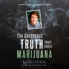 The Dangerous Truth About Today’s Marijuana: Johnny Stack’s Life and Death Story (Unabridged) - Laura Stack, CSP, MBA