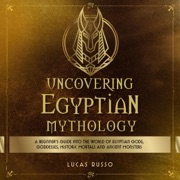 Uncovering Egyptian Mythology: Mythology Collection, Book 5 (Unabridged) - Lucas Russo