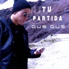 Gus Gus music - TU PARTIDA (GUS GUS)