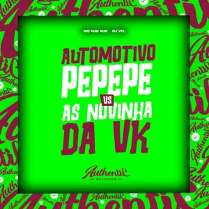 Automotivo Pepepe Vs as Novinha Da Vk (feat. Mc Vuk Vuk)