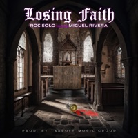 Losing Faith (feat. Miguel Rivera & Takeoff Music Group) - Single - Roc Solo