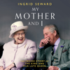 My Mother and I (Unabridged) - Ingrid Seward