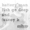 Battery Man - Fish Go Deep & Tracey K lyrics