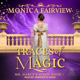 Traces of Magic : A Pride and Prejudice Fantasy Variation (Mr. Darcy's Magic)