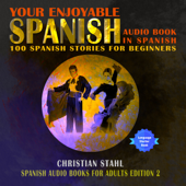 Your Enjoyable Spanish Audio Book in Spanish 100 Spanish Short Stories for Beginners: Spanish Audio Books for Adults Edition 2 - Christian Stahl Cover Art