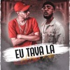 Eu Tava Lá - Single