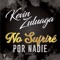 No sufriré por nadie - Kevin Zuluaga lyrics