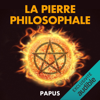 La Pierre Philosophale: Preuves irréfutables de son existence - Papus